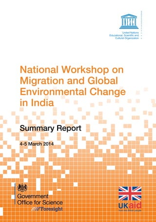 National Workshop on 
Migration and Global 
Environmental Change 
in India 
Summary Report 
4-5 March 2014 
 