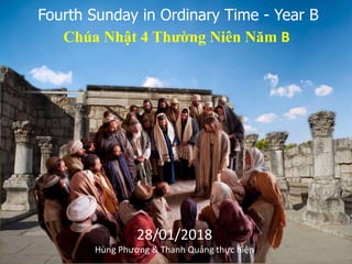Fourth Sunday in Ordinary Time - Year B
Chúa Nhật 4 Thường Niên Năm B
28/01/2018
Hùng Phương & Thanh Quảng thực hiện
 