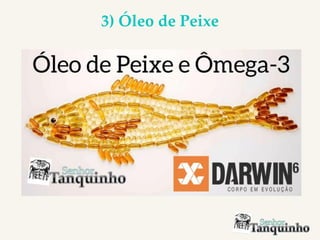 3) Óleo de Peixe
 