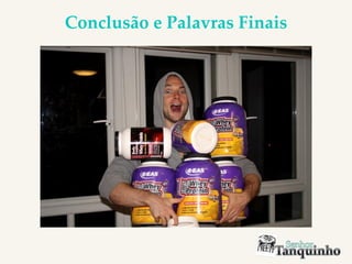 Conclusão e Palavras Finais
 