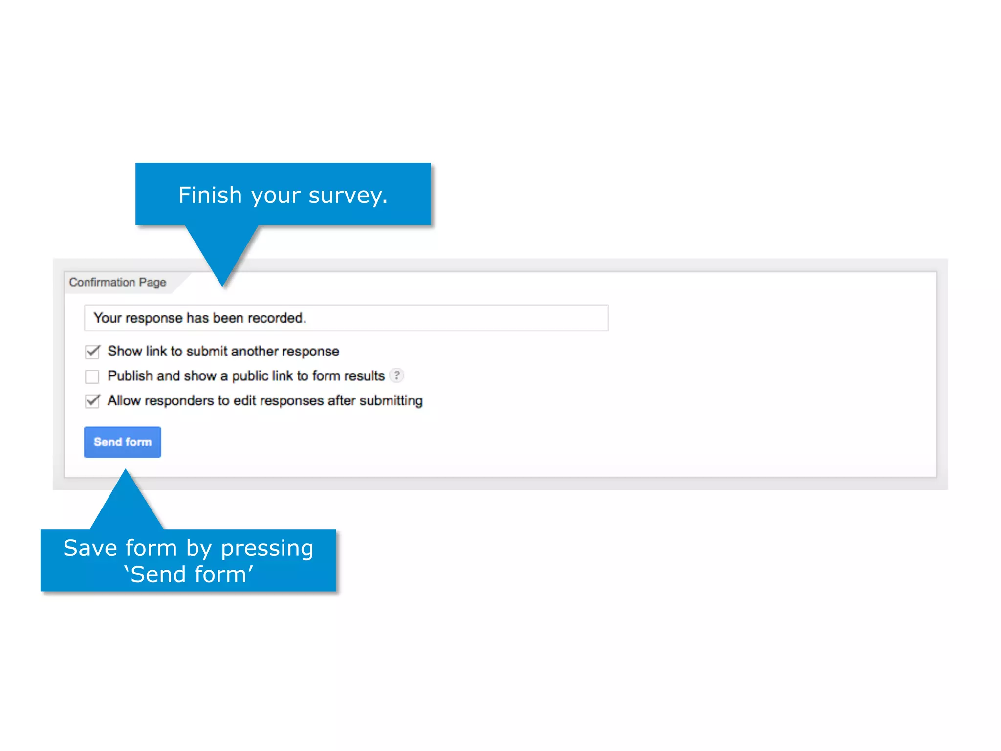 Finish your survey.
Save form by pressing
‘Send form’