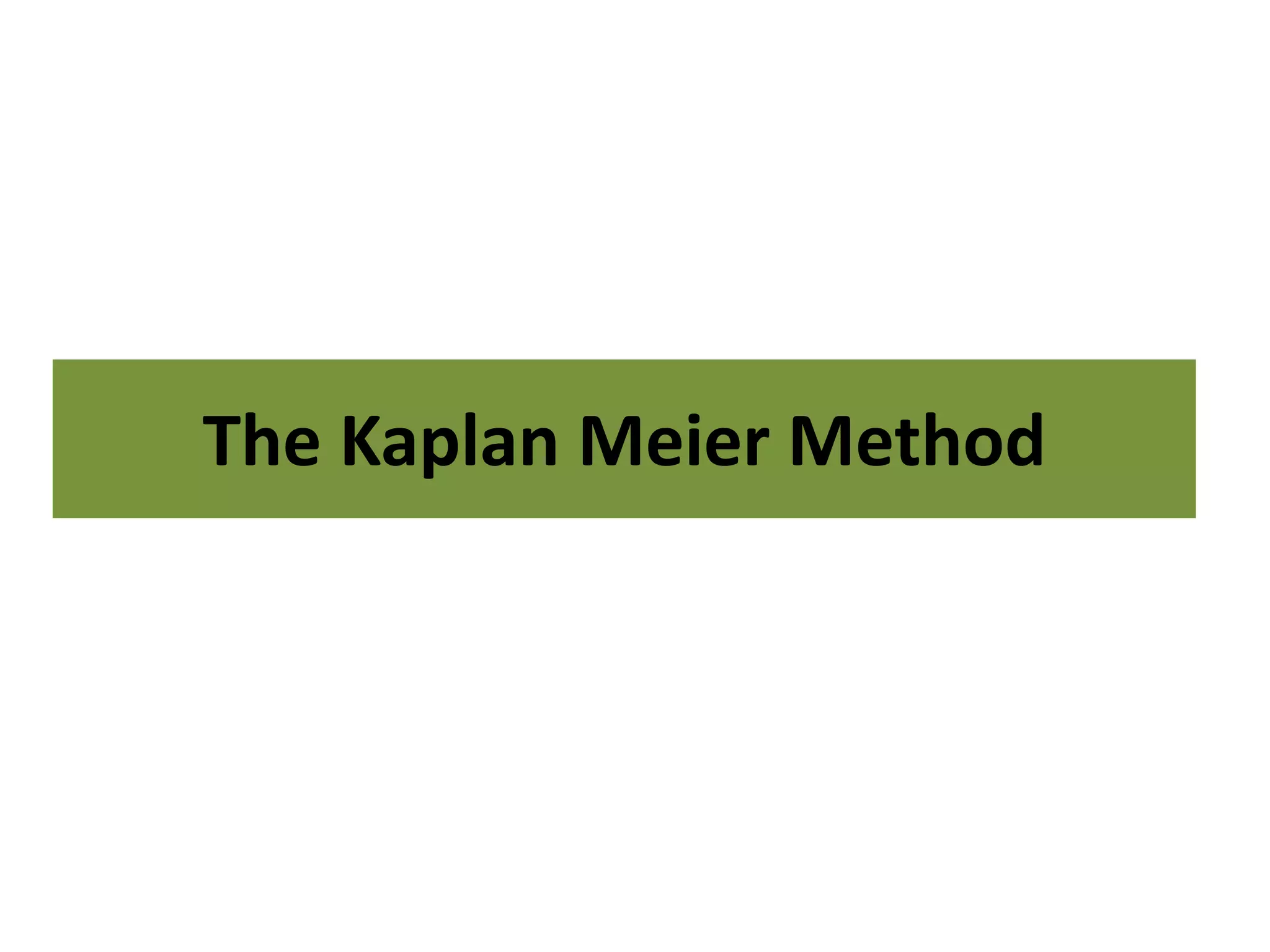 The Kaplan Meier Method
 