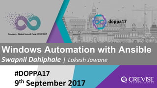 #DOPPA17
Windows Automation with Ansible
Swapnil Dahiphale | Lokesh Jawane
9th September 2017
 
