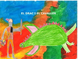 EL DRAC I EL CAVALLER
 