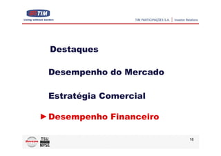 Destaques

Desempenho do Mercado

Estratégia Comercial

Desempenho Financeiro

                        16
 