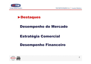 Destaques

Desempenho do Mercado

Estratégia Comercial

Desempenho Financeiro


                        2
 