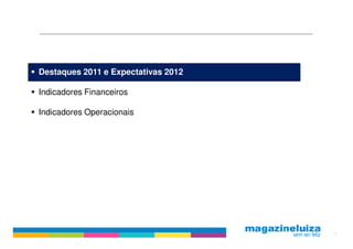 Destaques 2011 e Expectativas 2012

Indicadores Financeiros

Indicadores Operacionais




                                     2
 