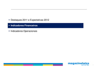 Destaques 2011 e Expectativas 2012

Indicadores Financeiros

Indicadores Operacionais




                                     5
 