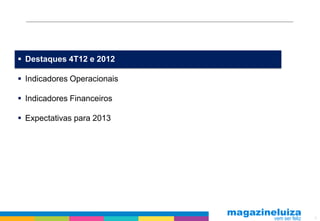  Destaques 4T12 e 2012

 Indicadores Operacionais

 Indicadores Financeiros

 Expectativas para 2013




                             2
 