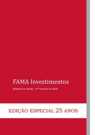 q
FAMA Investimentos
Relatório de Gestão – 4º Trimestre de 2018
EDIÇÃO ESPECIAL 25 ANOS
 