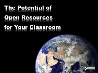 The Potential of
Open Resources
for Your Classroom
 