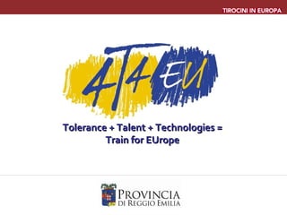 Tolerance + Talent + Technologies = Train for EUrope 