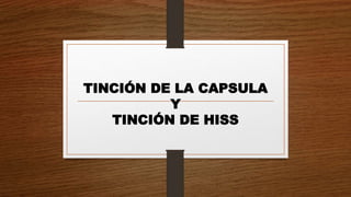 TINCIÓN DE LA CAPSULA
Y
TINCIÓN DE HISS
 