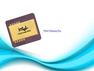 •Intel Pentium Pro.