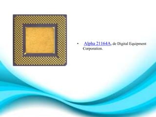 • Alpha 21164A, de Digital Equipment
Corporation.