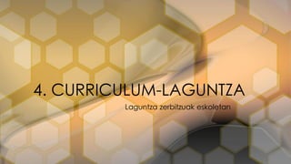 Laguntza zerbitzuak eskoletan
4. CURRICULUM-LAGUNTZA
 