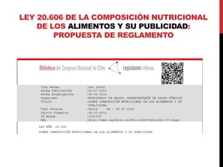LEY 20.606 DE LA COMPOSICIÓN NUTRICIONAL 
DE LOS ALIMENTOS Y SU PUBLICIDAD: 
PROPUESTA DE REGLAMENTO 
 