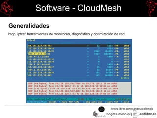 Software - CloudMesh
Generalidades
htop, iptraf: herramientas de monitoreo, diagnóstico y optimización de red.
 