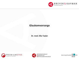 Glaukomvorsorge
Dr. med. Elke Taylor
 