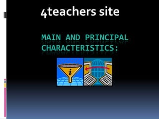 4teachers site Main and principal characteristics: 