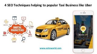 4 SEO Techniques helping to popular Taxi Business like Uber
www.esiteworld.com
 