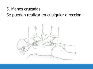 5. Manos cruzadas.
Se pueden realizar en cualquier dirección.
 