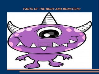 PARTS OF THE BODY AND MONSTERS! 