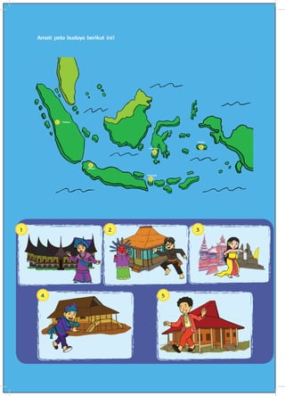 2 Buku Siswa Kelas IV SD/MI
Amati peta budaya berikut ini!	
11
11
22
33
44
55
22 33
44 55
Padang
Jakarta
Denpasar
Makassar
Ambon
 