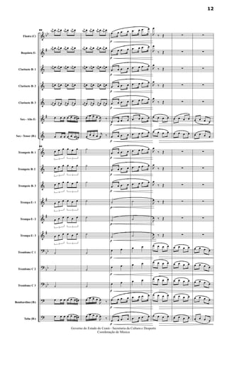&
&
&
&
&
&
&
&
&
&
&
&
&
?
?
?
?
?
bb
#
#
#
#
#
bb
bb
bb
Flauta (C)
Requinta Eb
Clarinete Bb 1
Clarinete Bb 2
Clarinete Bb 3
Sax - Alto Eb
Sax - Tenor (Bb)
Trompete Bb 1
Trompete Bb 2
Trompete Bb 3
Trompa Eb 1
Trompa Eb 2
Trompa Eb 3
Trombone C 1
Trombone C 2
Trombone C 3
Bombardino (Bb)
Tuba (Bb)
84
j
œ# œ j
œ# œ j
œ# œ j
œ# œ
j
œ# œ j
œ# œ j
œ# œ j
œ# œ
j
œ# œ j
œ# œ j
œ# œ j
œ# œ
j
œ œ j
œ œ j
œ œ j
œ œ
j
œ# œ j
œ œ j
œ œ j
œ œ
œ œ œ œ œ œ œ#
œ œ œ œ œ œ œ#
84
3
œ œ œ
3
œ œ œ
3
œ œ œ
3
œ œ œ
3
œ œ œ
3
œ œ œ
3
œ œ œ
3
œ œ œ
3
œ œ œ
3
œ œ œ
3
œ œ œ
3
œ œ œ
˙
˙
˙
œ œ œ œ œ œ œ#
œ œ œ œ œ œ œ#
j
œ# œ j
œ# œ j
œ# œ j
œ# œ
j
œ# œ j
œ# œ j
œ# œ j
œ# œ
j
œ# œ j
œ# œ j
œ# œ j
œ# œ
j
œ œ j
œ œ j
œ œ j
œ œ
j
œ# œ j
œ œ j
œ œ j
œ œ
œ œ œ œ

œ ‰
œ œ œ œ j
œ ‰
˙
˙
˙
˙
˙
˙
˙
˙
˙
œ œ œ œ

œ ‰
œ œ œ œ

œ ‰
p
p
p
p
p
p
p
p
p
p
p
p
p
p
p
p
p
p
.œ œ .œ œ
.œ œ .œ œ
.œ œ .œ œ
.œ œ .œ œ
.œ œ .œ œ
.œ œ .œ œ
.œ œ .œ œ
.œ œ .œ œ
.œ œ .œ œ
.œ œ .œ œ
˙
˙
˙
œ œ
œ œ
œ œ
.œ œ .œ œ
.œ œ .œ œ
.œ œ .œ œ
.œ œ .œ œ
.œ œ .œ œ
.œ œ .œ œ
.œ œ .œ œ
.œ œ .œ œ
.œ œ .œ œ
.œ œ .œ œ
.œ œ .œ œ
.œ œ .œ œ
˙
˙
˙
œ œ
œ œ
œ œ
.œ œ .œ œ
.œ œ .œ œ

œ
‰ Œ

œ
‰ Œ

œ
‰ Œ

œ
‰ Œ

œ
‰ Œ
œ œ œ œ
œ œ œ œ

œ
‰ Œ

œ
‰ Œ

œ
‰ Œ

œ ‰ Œ

œ ‰ Œ

œ ‰ Œ
œ œ œ œ
œ œ œ œ
œ œ œ œ
œ œ œ œ
œ œ œ œ
∑
∑
∑
∑
∑
œ œ œ œ
œ œ œ œ
∑
∑
∑
∑
∑
∑
œ œ œ œ
œ œ œ œ
œ œ œ œ
œ œ œ œ
œ œ œ œ
∑
∑
∑
∑
∑
œ œ œ œ
œ œ œ œ
∑
∑
∑
∑
∑
∑
œ œ œ œ
œ œ œ œ
œ œ œ œ
œ œ œ œ
œ œ œ œ
12
Governo do Estado do Ceará - Secretaria da Cultura e Desporto
Coordenação de Música
 