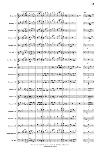 &
&
&
&
&
&
&
&
&
&
&
&
&
?
?
?
?
?
bb
#
#
#
#
#
bb
bb
bb
..
..
..
..
..
..
..
..
..
..
..
..
..
..
..
..
..
..
..
..
..
bb
bbb
nbb
bbb
bb
b
bbb
nbb
bbb
bbb
bb
b
bbb
nbb
nbb
n
bb
bbbb
b
bb
bbb
bbbb
b
bbb
bb
b
Flauta (C)
Requinta Eb
Clarinete Bb 1
Clarinete Bb 2
Clarinete Bb 3
Sax - Alto Eb
Sax - Tenor (Bb)
Trompete Bb 1
Trompete Bb 2
Trompete Bb 3
Trompa Eb 1
Trompa Eb 2
Trompa Eb 3
Trombone C 1
Trombone C 2
Trombone C 3
Bombardino (Bb)
Tuba (Bb)
127
1
œ
œ œ œ
œ œ œ œ
œ œ œ œ
œ
œ œ œ
œ œ œ œ
œ œ œ œ
œ
œ œ œ
127
1
˙
˙
˙
‰.œ œ ≈œ
‰.
œ œ ≈œ
‰. jjœ œ ≈œ
˙
˙
˙
œ
œ œ œ

œ
‰ œ ≈œ
œ œ œ œ
œ œ œ œ
œ œ œ œ
œ œ œ œ
œ œ œ œ
œ œ œ œ
œ œ œ œ
∑
∑
∑
œ œ œ œ œ
œ œ œ œ œ
œ œ œ œ œ
∑
∑
∑
œ œ œ œ
œ œ œ œ œ
2

œ œb>

œ

œ œb>

œ

œ œb>

œ

œ œb>

œ

œ œb>

œ
j
œ œb
> j
œ

œ œb>

œ
2
˙
˙
˙
œ œœ œ
œb œœ œ
œ œœ œ
.œ 
œb>
.œ 
œb>
.œ 
œb>

œ œb>

œ
j
œ ‰‰ 
œb

œ œ>

œ

œ œ>

œ

œ œ>

œ

œ œ>

œ

œ œ>

œ
j
œ œ> j
œ

œ œ>

œ
œ œ œ œ
œ œ œ œ
œ œ œ œ
œ œ œ œ
œ œ œ œ
œ œ œ œ
.œ 
œ>
.œ 
œ>
.œ

œ>

œ œ>

œ
.œ 
œ

œb œ>

œ

œb œ>

œ

œb œ>

œ

œb œ>

œ

œb œ>

œ

œb œ>

œ

œb œ>

œ
œ œ œ œ
œ œ œ œ
œ œ œ œ
œ œ œ œ
œb œ œ œ
œ œ œ œ
.œb

œ
.œb

œ
.œb

œ

œb œ>

œ
.œb 
œ

œ œb>

œ

œ œb>

œ

œ œb>

œ

œ œb>

œ

œ œb>

œ

œ œb>

œ

œ œb>

œ
œb œ œ œ
œb œ œ œ
œb œ œ œ
œb œ œ œ
œ œ œ œ
œ œ œ œ
.œ

œb>
.œ

œb>
.œ

œb>

œ œb>

œ
.œ 
œb

œ
‰ Œ

œ
‰ Œ

œ
‰ Œ

œ
‰ Œ

œ
‰ ‰ j
œ

œ ‰ ‰ j
œ

œ
‰ ‰ j
œ
j
œ ‰ ‰ j
œ
j
œ ‰ ‰ j
œ
j
œ ‰ ‰ j
œ

œ ‰ Œ
j
œ ‰ Œ
j
œ ‰ Œ

œ
‰ ‰ 
œ

œ
‰ ‰ 
œ

œ
‰ ‰ 
œ

œ
‰ ‰ 
œ

œ ‰ Œ
Ao e% ﬁ∑
∑
∑
∑
œ œ œb œ
œ œ œb œ
œ œ œb œ
Ao e% ﬁœ œ œb œ
œ œ œb œ
œ œ œb œ
∑
∑
∑
œ œ œb œ
œ œ œb œ
œ œ œb œ
œ œ œb œ
‰ 
œ# œ œb
∑
∑
∑
f
f
f
f
f
f
f
f
f
f
f
f
f
f
f
f
f
f
ﬁ
≈œ œœ œ
≈œ œœ œ
≈œ œœ œ
≈œ œœ œ
.œ 
œ
.œ 
œ
.œ 
œ
ﬁ
.œ
j
œ
.œ
j
œ
.œ
j
œ
œ œ œœ œ
œ œ œœ œ
œ œ œœ œ
.œ 
œ
.œ 
œ
.œ 
œ
.œ 
œ
.œ

œ
18
Governo do Estado do Ceará - Secretaria da Cultura e Desporto
Coordenação de Música
 