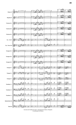 &
&
&
&
&
&
&
&
&
&
&
&
&
?
?
?
?
?
bb
bbb
bb
bbb
bb
b
bbb
bb
bbb
bbb
bb
b
bbb
bb
bb
bb
bbbb
b
bb
bbb
bbbb
b
bbb
bb
b
Flauta (C)
Requinta Eb
Clarinete Bb 1
Clarinete Bb 2
Clarinete Bb 3
Sax - Alto Eb
Sax - Tenor (Bb)
Trompete Bb 1
Trompete Bb 2
Trompete Bb 3
Trompa Eb 1
Trompa Eb 2
Trompa Eb 3
Trombone C 1
Trombone C 2
Trombone C 3
Bombardino (Bb)
Tuba (Bb)
145
˙
˙
˙
˙
˙
.œ œ .œ œ
.œ œ .œ œ
145
˙
˙
˙
.œ
œ .œ œ
.œ œ .œ œ
.œ œ .œ œ
.œ œ .œ œ
.œ œ .œ œ
.œ œ .œ œ
.œ œ .œ œ
.œ œ .œ œ
˙
˙
˙
˙
˙
œ œ
œ œ
˙
˙
˙
œ œ
œ œ#
œ œ#
œ œ
œ œ
œ œ
œ œ
œ œ
œ œ œ œ
œ œ œ œ
œ œ œ œ
œ œ œ œ
œ œ œ œ
.œ ‰
.œ ‰
œ œ œ œ
œ œ œ œ
œ œ œ œ
.œ ‰
.œ ‰
.œ ‰
.œ
‰
.œ
‰
.œ
‰
.œ
‰
.œ ‰
œ œ œ œ œ
œ œ œ œ œ
œ œ œ œ œ
œ œ œ œ œ
œ œ œ œ œ
∑
∑
œ œ œ œ œ
œ œ œ œ œ
œ œ œ œ œ
‰ œ ‰ œ
‰ œ ‰ œ
‰ œ ‰ œ
∑
∑
∑
∑
∑
˙
˙
˙
˙
˙
.œ œ .œ œ
.œ œ .œ œ
˙
˙
˙
.œ œ .œ œ
.œ œ .œ œ
.œ œ .œ œ
.œ œ .œ œ
.œ œ .œ œ
.œ œ .œ œ
.œ œ .œ œ
.œ œ .œ œ
˙
˙
˙
˙
˙
œ œ
œ œ
˙
˙
˙
œ œ
œ œn
œ œ
œ œ
œ œ
œ œ
œ œ
œ œ
œ œ œ œ œ
œ œ œ œ œ
œ œ œ œ œ
œ œ œ œ œ
œ œ œ œ œ
˙
˙
œ œ œ œ œ
œ œ œ œ œ
œ œ œ œ œ
œ œ œ

œ ‰
œ œ œ

œ ‰
œ œ œ
j
œ ‰
œ œ œ

œ
œ œ œ

œ
œ œ œ

œ
˙
œ œ œ œ œ
œ œ œ œ œ
œ œ œ œ œ
œ œ œ œ œ
œ œ œ œ œ
œ œ œ œ œ
˙
˙
œ œ œ œ œ
œ œ œ œ œ
œ œ œ œ œ
œ œ œ

œ ‰
œ œ œ

œ ‰
œ œ œ
j
œ ‰
œ œ œ

œ
‰
œ œ œ

œ
‰
œ œ œ

œ
‰
˙
œ œ œ œ œ
20
Governo do Estado do Ceará - Secretaria da Cultura e Desporto
Coordenação de Música
 