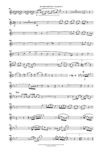 &
84
j
œ œ j
œ œ j
œ œ j
œ œ j
œ œ j
œ œ j
œ œ j
œ œ
p
.œ œ .œ œ .œ œ .œ œ 
œ
‰ Œ
3 j
œ
j
œ ‰ Œ
& ..
f
93
œ œ œ

œ ‰ Œ
3
π
˙ ˙ œ œ œ œ œ œ œ œ œ œ .œ
&
102
˙ ˙ œ œ
˙ ˙ œ œ œ œ œ œ œ ≈ œ
&
109
˙ ˙ ˙ œ œ# ˙ ˙ œ œ œ œ
&
116
œ œ
œ œ œ œ œ œ œ œ œ# œ œ œ
& ..
123
œ œ œ œ œ
œ
œ ≈ œ ˙ ˙
1
œ
œ œ œ œ œ œ œ
2

œ œb>

œ
& bb
b
130

œ œ>

œ

œb œ>

œ

œ œb>

œ

œ
‰ Œ Ao e% ﬁ∑
f
ﬁ
≈ œ œ œ œ
& bb
b
137
˙ œ
œ œn œn œ œ œn 
œ ‰ Œ
j
œ ˙

œ ‰ Œ
& bb
b
Trio143
œ œ œ œ œ œ œ œ œ ˙ ˙ œ œ œ œ œ œ œ œ œ
& bbb
149
˙ ˙
œ œ œ œ œ œ œ œ œ œ œ œ œ œ œ
œ
œ
>
& bb
b ..
155

œ ‰ Œ ≈ œ œ œ œ œ œ œ ˙
‰
œ œ œ œ œ œ ˙ ‰
œ œ œ œ œ œ
& bb
b
161
˙
‰ œ œ œ œ œ œ œ œ œ œ ≈ œn œ œ
≈
œ ˙
‰
œ œ œ œ œ œ
& bb
b ..
167
˙
≈ œ œ œ ≈
œ ˙
≈
œ œ œ œ œ œ œ
1

œ ‰ Œ
2

œ ‰ Œ
Governo do Estado do Ceará - Secretaria da Cultura e Desporto
Coordenação de Música
QUATRO TENENTES - Clarinete Bb 2
 