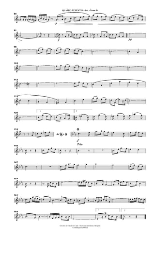 &
84
œ œ œ œ œ œ œ# œ œ œ œ
j
œ ‰
p
.œ œ .œ œ .œ œ .œ œ œ œ œ œ œ œ œ œ œ œ œ œ
& ..
91
˙ j
œ
j
œ ‰ Œ
f
œ œ œ

œ ‰ œ ≈ œ œ œ œ œ œ
j
œ

œ ‰ œ ≈ œ œ œ œ œ œ
π
˙
&
98
˙ œ œ œ œ œ œ œ œ œ œ .œ ˙ ˙ œ œ
&
105
˙ ˙ œ œ œ œ œ œ œ ≈ œ ˙ ˙ ˙
&
112
œ œ# ˙ ˙ œ œ œ œ œ œ
œ œ œ œ
&
119
œ œ œ œ œ# œ œ œ œ œ œ œ œ
œ
œ ≈ œ ˙
& ..
126
˙
1
œ œ œ œ œ œ œ œ
2

œ œb>

œ

œ œ>

œ

œb œ>

œ

œ œb>

œ
& bb
b
133

œ
‰ ‰ j
œ Ao e% ﬁœ œ œb œ
f
ﬁ
.œ 
œ .œ œ œ œ .œ

œ .œ œ œ œ
& bb
b
140

œ ‰ Œ .œ œ œ œ

œ ‰ Œ
Trio
.œ ‰ ∑ .œ œ .œ œ œ œ
& bbb
147
.œ ‰ ∑ .œ œ .œ œ œ œ ˙ ˙ œ œ œ œ
& bb
b ..
154

œ ‰ Œ ‰.
œ œ œ œ ˙ œ œ œ œ œ œ .œ œ œ .œ œ œ œ œ .œ œ œ
& bb
b
161
.œ œ œ œ œ œ .œ œ œ .œ œ œ œ œ .œn
œ
œ œ œ œn œ œ œ
˙ œ œ œ œ œ œ œ
& bb
b ..
168
.œ œ œ œ œ œ œ œ ≈ œ
˙
1
œ
≈ œ œ œ œ
2
j
œ
‰ Œ
Governo do Estado do Ceará - Secretaria da Cultura e Desporto
Coordenação de Música
QUATRO TENENTES - Sax - Tenor Bb
 