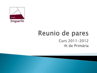 Reunio de pares Curs 2011-2012 4t de Primària 