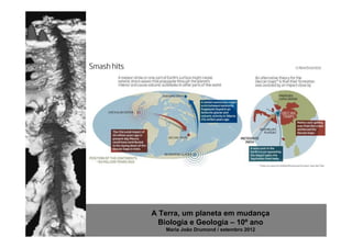 A Terra, um planeta em mudança
  Biologia e Geologia – 10º ano
   Maria João Drumond / setembro 2012
 