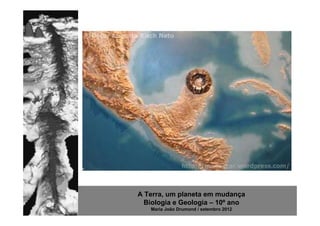 A Terra, um planeta em mudança
  Biologia e Geologia – 10º ano
   Maria João Drumond / setembro 2012
 