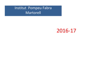 Institut Pompeu Fabra
Martorell
2016-17
 