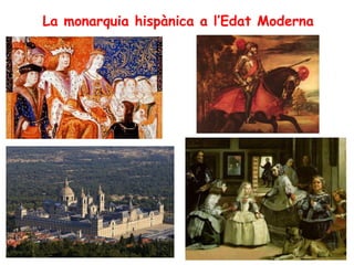 La monarquia hispànica a l’Edat Moderna
 