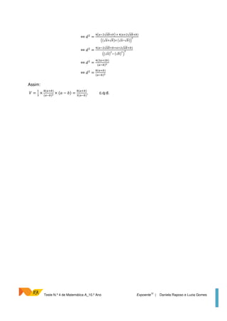 Teste N.º 4 de Matemática A_10.º Ano Expoente
10
| Daniela Raposo e Luzia Gomes
⇔ c =
@Sk? √kiliT l @(kl √kili)
*S√kl√iT× S√k?√iT-
⇔ c =
@(k? √kililkl √kili)
*S√kT ? S√iT -
⇔ c =
@( kl i)
(k?i)
⇔ c =
9(kli)
(k?i)
Assim:
h =
!
×
9(kli)
(k?i)
× (7 − :) =
9(kli)
!(k?i)
, c.q.d.
 