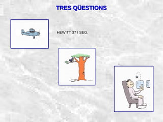 31/01/15 25
TRES QÜESTIONSTRES QÜESTIONS
HEWITT 37 I SEG.
 