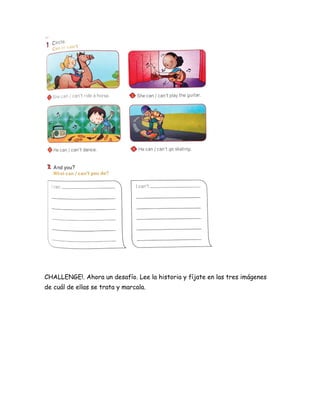 CHALLENGE!. Ahora un desafío. Lee la historia y fíjate en las tres imágenes
de cuál de ellas se trata y marcala.
 