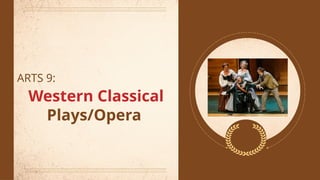 ARTS 9:
Western Classical
Plays/Opera
 