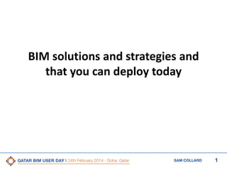 1SAM COLLARD
BIM solutions and strategies and
that you can deploy today
 