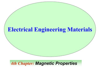 4th Chapter: Magnetic Properties
Electrical Engineering Materials
 