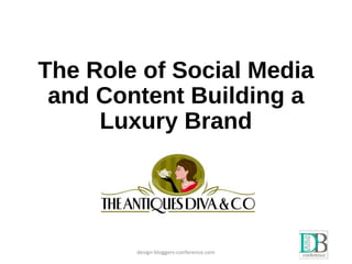 The Role of Social Media
and Content Building a
Luxury Brand
design-bloggers-conference.com
 