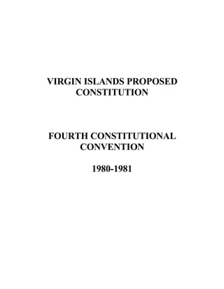 VIRGIN ISLANDS PROPOSED
     CONSTITUTION



FOURTH CONSTITUTIONAL
     CONVENTION

       1980-1981
 