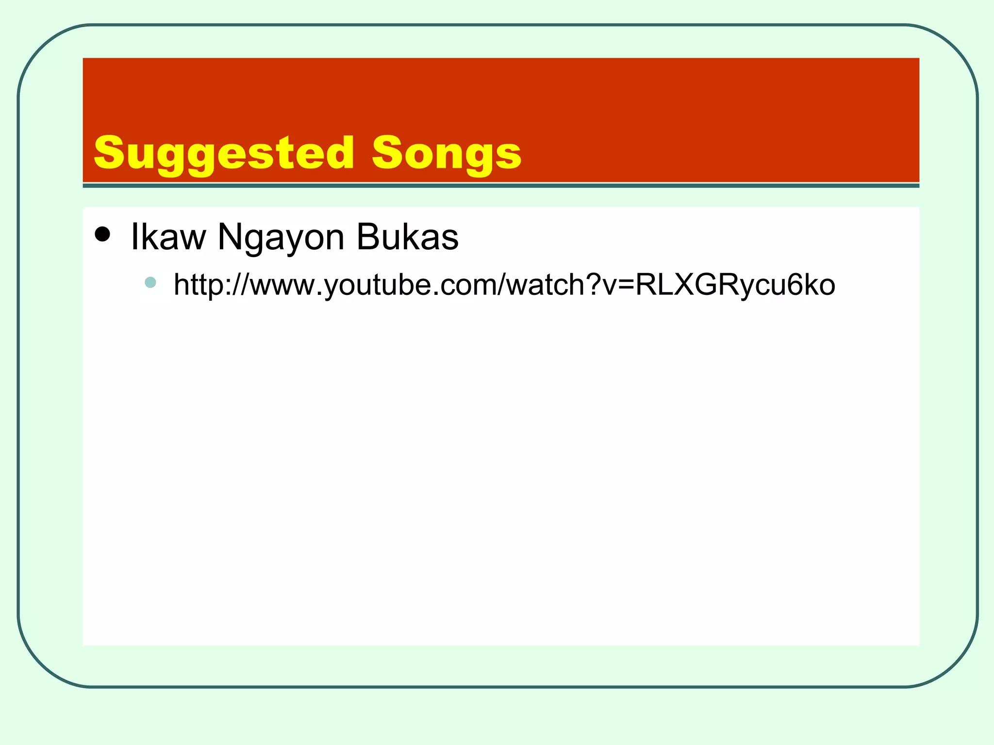 Suggested Songs Ikaw Ngayon Bukas http://www.youtube.com/watch?v=RLXGRycu6ko  