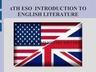 4TH ESO  INTRODUCTION TO ENGLISH LITERATURE AMERICAN AND BRITISH WRITERS 