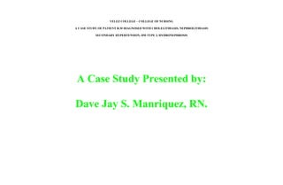 VELEZ COLLEGE – COLLEGE OF NURSING
A CASE STUDY OF PATIENT R.M DIAGNOSED WITH CHOLELITHIASIS, NEPHROLITHIASIS
SECONDARY HYPERTENSION, DM TYPE 2, HYDRONEPHROSIS
A Case Study Presented by:
Dave Jay S. Manriquez, RN.
 