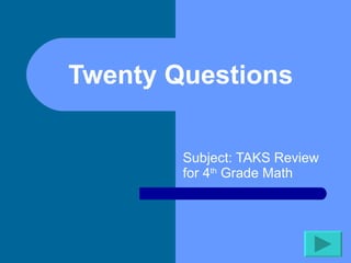Twenty Questions  Subject: TAKS Review for 4 th  Grade Math 